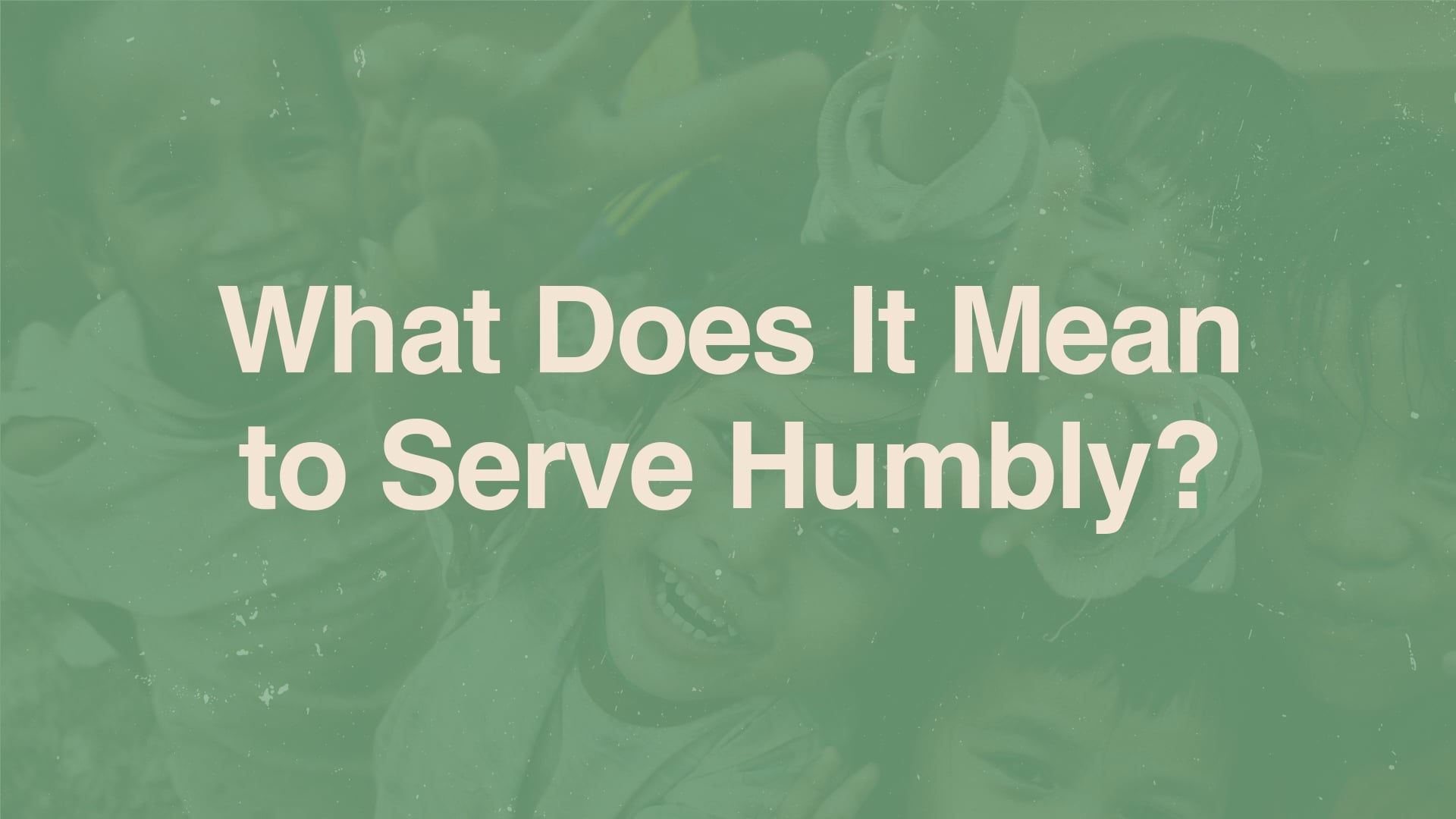 What Does It Mean to Serve Humbly thumbnail